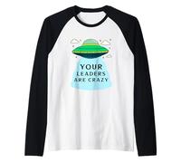 Tus líderes están Locos (Funny Alien UFO Declaración) Camiseta Manga Raglan