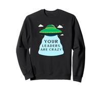 Tus líderes están Locos (Funny Alien UFO Declaración) Sudadera