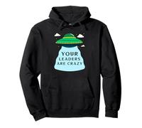 Tus líderes están Locos (Funny Alien UFO Declaración) Sudadera con Capucha