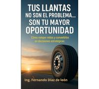 Tus llantas no son el problema… Son tu mayor oportunidad: Cómo romper mitos y convertirlos en decisiones estratégicas