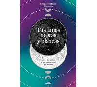 Tus lunas negras y blancas: Guía ilustrada sobre los astros y los claroscuros de la vida (No ficción ilustrados)