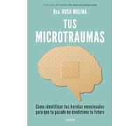 Tus microtraumas: Cómo identificar tus heridas emocionales para que tu pasado no condicione tu futuro (Divulgación)