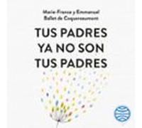 Tus padres ya no son tus padres