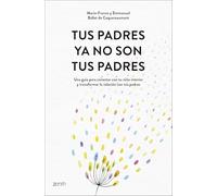 Tus padres ya no son tus padres: Una guía para conectar con tu niño interior y transformar la relación con tus padres (Autoayuda y superación)