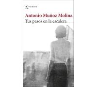 Tus pasos en la escalera | Antonio Muñoz Molina