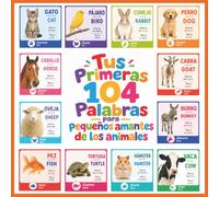 Tus Primeras 104 Palabras para pequeños amantes de los animales: Libro de vocabulario español-inglés para niños: aprende 104 palabras de animales, mascotas, granja, zoológico, aves e insectos