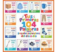 Tus Primeras 104 Palabras para pequeños exploradores del día a día: Un libro bilingüe español-inglés de palabras cotidianas para niños pequeños