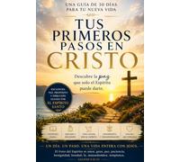 Tus primeros pasos en Cristo: una guía de 30 días hacia tu nueva vida