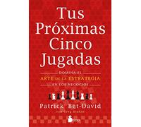 Tus próximas cinco jugadas: Domina el arte de la estrategia en los negocios (SIN COLECCION)