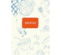 Tus recetas: Escribe. Cocina. Disfrútalas! Un recetario sin reglas