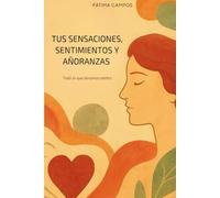Tus sensaciones, sentimientos y añoranzas: Todo lo que llevamos dentro
