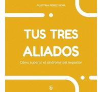 Tus tres aliados: Cómo superar el síndrome del impostor (Nagusia)