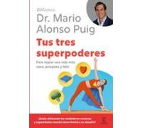 Tus tres superpoderes: Para lograr una vida más sana, próspera y feliz (Biblioteca Dr. Mario Alonso Puig)