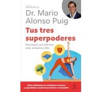 Tus tres superpoderes: Para lograr una vida más sana, próspera y feliz (Biblioteca Dr. Mario Alonso Puig)