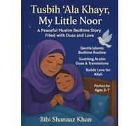 Tusbih ‘Ala Khayr, My Little Noor: A Peaceful Muslim Bedtime Story Filled with Duas and Love