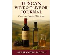 TUSCAN WINE & OLIVE OIL JOURNAL: FROM THE HEART OF FLORENCE