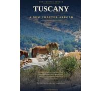 Tuscany: A New Chapter Abroad: The Insider's Guide to Living Like a Local - Beyond the Luxury Trail, from the Wild Maremma to the Apennine Valleys of an Undiscovered Tuscany