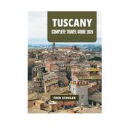 TUSCANY COMPLETE TRAVEL GUIDE 2026