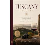 Tuscany Decoded: A Sommelier's Guide to Chianti, Brunello, Super Tuscans, and the Soul of Italian Terroir