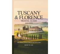 Tuscany & Florence Travel Guide 2025-2026: Your Ultimate Journey to Discover the Heart of Italy (Italy Escapes)