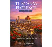 Tuscany & Florence Travel Guide 2026: The Ultimate Guide to Art, Food, Wine, and Hidden Gems in the Heart of Italy (The Skye Clifford Travel Guides)