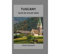 TUSCANY GUÍA DE VIAJES 2026: La aventura definitiva en la Toscana: consejos de expertos, atracciones imprescindibles y secretos locales revelados