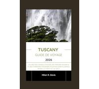 Tuscany Guide de voyage 2026: Utilisez des conseils d'initiés, des trésors inconnus et des itinéraires organisés pour explorer Florence, Sienne, le Chianti et au-delà.