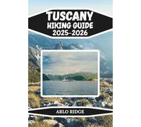 TUSCANY HIKING GUIDE 2025-2026: Explore Italy’s Most Scenic Trails, Countryside Walks, and Hidden Hilltop Villages (Trek Beyond Borders Guides)