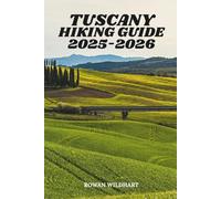 TUSCANY HIKING GUIDE 2025-2026: Explore Italy’s Scenic Trails, Hill Towns, and Hidden Villages (Trek the World: Essential Hiking Guide Series)