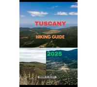 TUSCANY HIKING GUIDE 2025 (Discover 2024: Top Destinations and Hidden Gems)