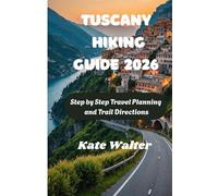 Tuscany Hiking Guide 2026: Step by Step Travel Planning and Trail Directions (Your Ultimate Travel Guides)