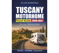 Tuscany Motorhome Travel Guide 2026-2027: Driving Routes, Campsites, Local Tips, and Itineraries for Florence, Siena, Val d'Orcia, and Chianti