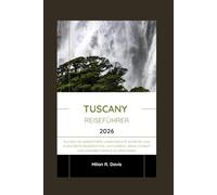 Tuscany Reiseführer 2026: Nutzen Sie Insidertipps, unentdeckte Schätze und kuratierte Reiserouten, um Florenz, Siena, Chianti und darüber hinaus zu erkunden.