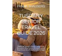TUSCANY SENIOR TRAVEL GUIDE 2026: Exploring Tuscany’s Scenic Countryside, Accessible Wine Tours & Relaxed Cultural Experiences for a Peaceful Italian Escape
