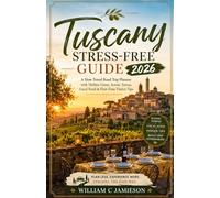Tuscany Stress-free guide 2026: A Slow Travel Road Trip Planner with Hidden Gems, Scenic Towns, Local Food & First-Time Visitor Tips (Stress-free Travel guides)