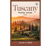 Tuscany Travel Guide 2024: Discover the Heart of Italy’s Enchanting Countryside and Cities (Wander wide Travel guide Series)