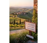 Tuscany Travel Guide 2025-2026