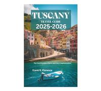 TUSCANY TRAVEL GUIDE 2025-2026: The Countryside's Charm and City's Sophistication