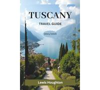 TUSCANY TRAVEL GUIDE 2025/2026: Your Complete 2025-2026 Travel Companion for Florence, Siena, Pisa, Lucca, and the Tuscan Countryside