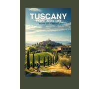Tuscany Travel Guide 2025: Beyond the Hilltowns (Modern Traveler Series)