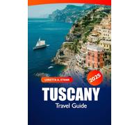 Tuscany Travel Guide 2025: Discover Florence Attraction, Art, Wine, Culture, Insider Tips and Places to Visit in Italy