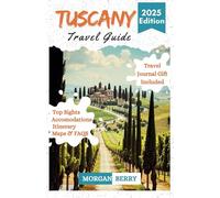 TUSCANY TRAVEL GUIDE 2025: Explore Tuscany's Most Stunning Attractions, Best Places to Eat & Stay - with Maps, QR Codes & Photos to Help You Discover the Region Like a Local (Morgan B. Travel Tales)