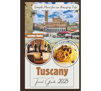 Tuscany Travel Guide 2025: “Simple Plans for an Amazing Trip”