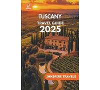 Tuscany Travel Guide 2025: Unforgettable Routes, Authentic Flavors, and Must-See Destinations for Every Traveler