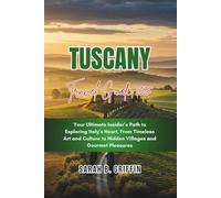 TUSCANY TRAVEL GUIDE 2025: Your Ultimate Insider’s Path to Exploring Italy’s Heart, From Timeless Art and Culture to Hidden Villages and Gourmet Pleasures