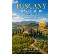 Tuscany Travel Guide 2026-2027: The Complete Insider’s Guide to Italy’s Most Beautiful Region