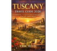 TUSCANY TRAVEL GUIDE 2026: A Journey Through the Heart of Italy’s Art, Wine, and Timeless Beauty