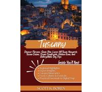 TUSCANY TRAVEL GUIDE 2026: DISCOVER FLORENCE, SIENA, PISA, LUCCA, HILL TOWNS, VINEYARDS, TUSCAN CUISINE, SCENIC COUNTRYSIDE, HIDDEN GEMS, AND UNFORGETTABLE DAY TRIPS