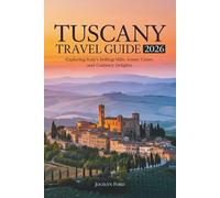 Tuscany travel guide 2026: Exploring Italy’s Rolling Hills, Iconic Cities, and Culinary Delights