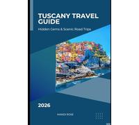 TUSCANY TRAVEL GUIDE 2026: HIDDEN GEMS & SCENIC ROAD TRIPS